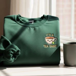 Embroidered It&#39;s A Tea Shirt, Tea Lovers Crewneck, Tea Addict Sweatshirt, Cute Tea Tee, Cozy Tea Hoodie, Gift For Women, Tea Time Shirt