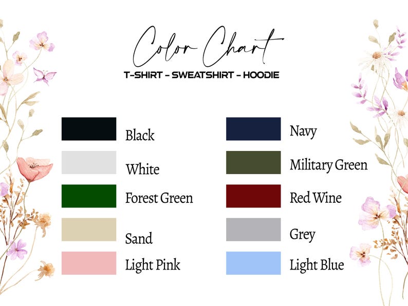 May include: A color chart for t-shirts, sweatshirts, and hoodies, featuring color swatches with names like black, white, forest green, and light pink. The text "Color Chart" is written in a stylish script. Floral accents frame the chart.