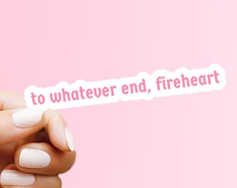 To Whatever End Fireheart Sticker: Throne of Glass Kindle Decal