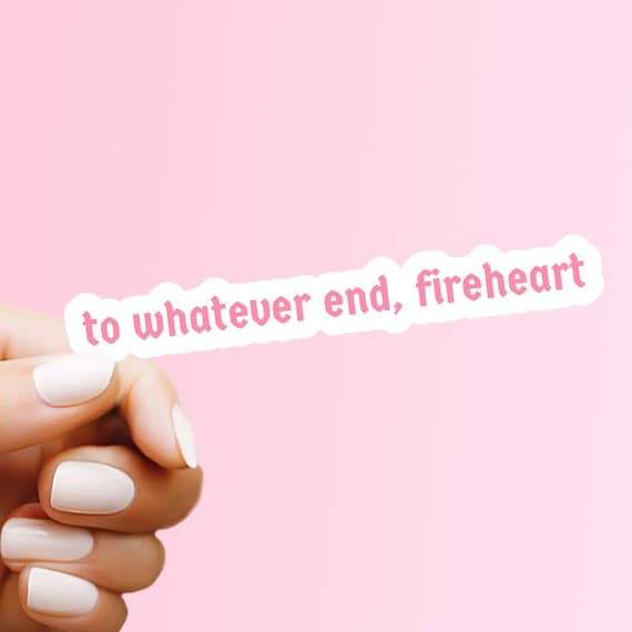 To Whatever End Fireheart Sticker: Throne of Glass Kindle Decal