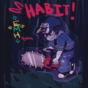 Peut inclure: Une illustration numérique d'un personnage portant une casquette et une veste bleu foncé, tenant une tronçonneuse rouge. Le texte "HABIT!" apparaît en rose en haut, avec "EMH" en jaune et "Keychain" en rose sur le côté gauche sur fond sombre.