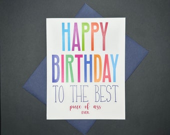 Happy Birthday to the best piece of A**, Inappropriate Birthday Card, Birthday Humor Card