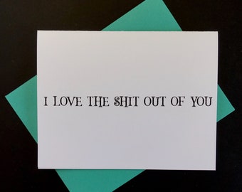 I Love The Sh*t Out of You | Love Card | Greeting Card | Valentine's Card |  Relationship Card