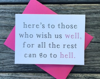 Here's to Those Who Wish Us Well, For All The Rest Can Go to Hello. Cheers, Thinking of You, Friendship Greeting Card.