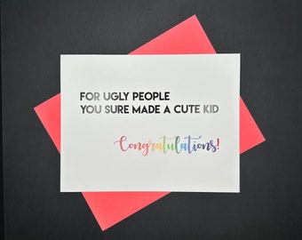 For Ugly People You Sure Made a Cute Kid, Congratulations, new baby card, new bundle of joy, funny new parents card