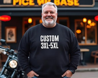Custom Plus Size Sweatshirt for Men - Add Your Text or Image Logo Personalized Gift  Shirt Unisex XL 2XL 3XL 4XL 5XL