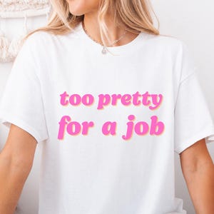 Too Pretty For A Job T-Shirt, Y2K Graphic Tee