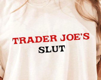Trader Joes Slut Shirt, Funny Trader Joes Lover T-Shirt, Sarcastic Gift Idea For Women, Viral Baddie Sweatshirt, Hot Girl Apparel