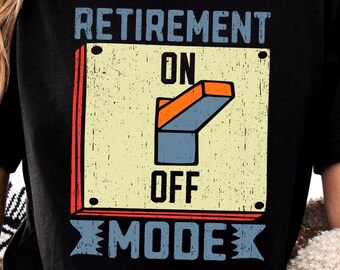 Retirement Mode On Shirt, Retirement Apparel, Funny Announcement Tee