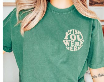 Comfort Colors® - Wish You Were Here Shirt, Suicide Prevention Mental Health Shirt, Cute Trendy Shirt Wish U Were Here Preppy Aesthetic