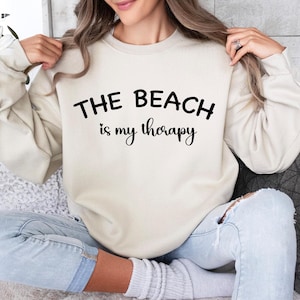 Beach Sweatshirt,The Beach Is My Therapy Sweatshirt,  Therapy Sweatshirt, Beach Shirt, Travel Sweatshirt, Cozy Sweatshirt, Summer Sweatshirt