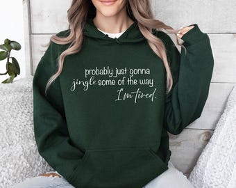 Probably Just Gonna Jingle Tired Funny Christmas Sweatshirt, Holiday Humor Shirt, Cute Christmas Gift for Women, Santa Party Tee