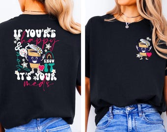 If You're Happy and You Know it, Nurse Shirt, Medicine, Anti-Depressant, Happy Pills, Nursing Humor, Funny Doctor Shirt, It's Your Meds