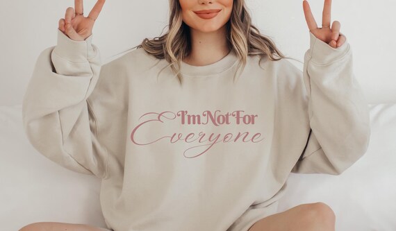 I'm Not For Everyone, Sweatshirt for Her,  Mom Sweatshirt, Wife Sweatshirt, Funny Sweatshirt, Meme Shirt, Crewneck for Her, Rude TShirt