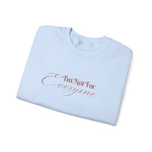 I'm Not For Everyone, Sweatshirt for Her, Mom Sweatshirt, Wife Sweatshirt, Funny Sweatshirt, Meme Shirt, Crewneck for Her, Rude TShirt image 4
