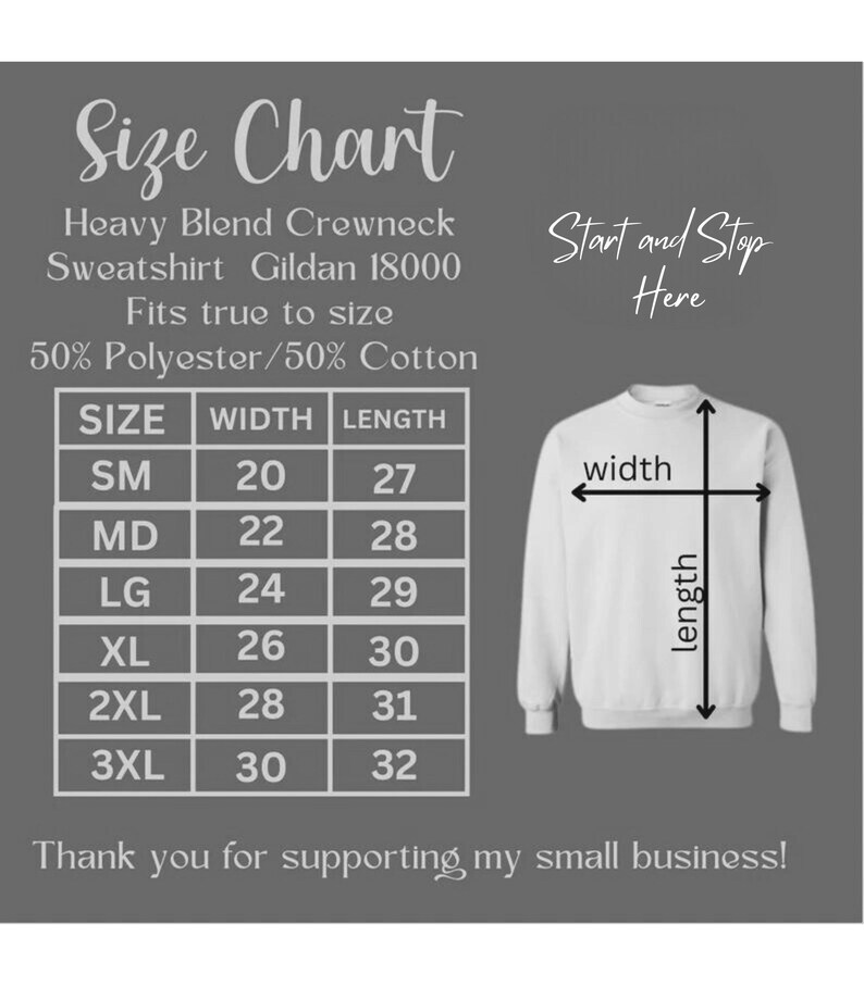 May include: Size chart for a heavy blend crewneck sweatshirt made by Gildan. The chart shows the width and length measurements in inches for sizes small through 3XL. The text "Start and Stop Here" is written above a white sweatshirt with arrows indicating the width and length measurements.