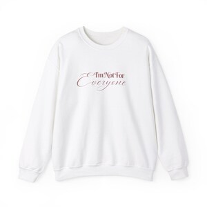 I'm Not For Everyone, Sweatshirt for Her, Mom Sweatshirt, Wife Sweatshirt, Funny Sweatshirt, Meme Shirt, Crewneck for Her, Rude TShirt image 3