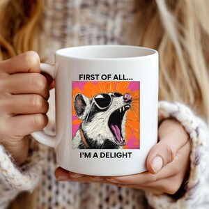 First Of All I&#39;m A Delight Mug, Cute Sarcastic Coffee Mug, Sarcastic Mug,Angry Possum Mug, Gift For Best Friend, Possum Lover, Vintage Mug