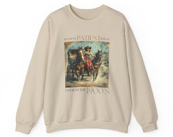 Please Be Patient With Me I'm From The 1900s Shirt, Funny Birthday Gift Shirt, 1900s Graphic Sweatshirt, Cute Grandparents,Born in the 1900s