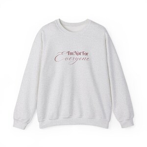 I'm Not For Everyone, Sweatshirt for Her, Mom Sweatshirt, Wife Sweatshirt, Funny Sweatshirt, Meme Shirt, Crewneck for Her, Rude TShirt image 5