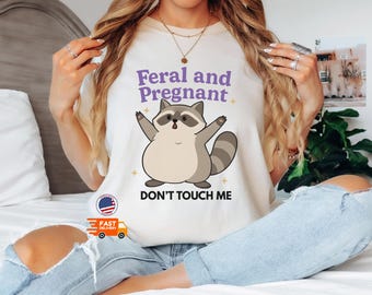 Comfort Colors® Feral And Pregnant Don't Touch Me Shirt, Feral Raccoon Shirt, Pregnancy Humor Shirt, Baby Bump Shirt, Mom To Be Gift