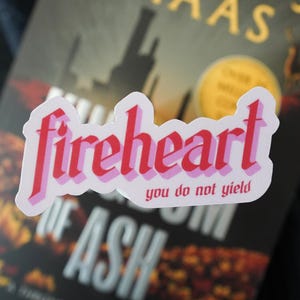 Fireheart Sticker | Throne of Glass | Bookish Sticker | SJM Sticker | Sara J Maas | Aelin Galathynius | You Do Not Yield