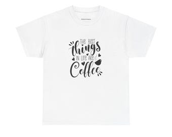 Coffee Lover Unisex Tee, Coffee Graphic Tee, Coffee T-Shirt, Best Things Tee, Coffee Gift