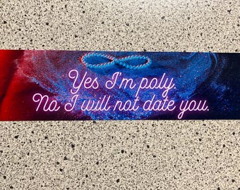 Yes, I'm Poly. No I will not date you- Bumper Sticker