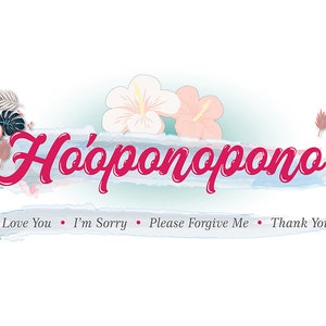 Può includere: Un'illustrazione ad acquerello della frase hawaiana "Ho'oponopono" con fiori di ibisco rosa e bianchi e foglie verdi. La frase è scritta in un carattere corsivo rosa. Sotto la frase c'è il testo "Ti amo - Mi dispiace - Per favore perdonami - Grazie".