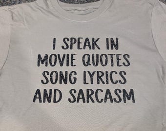 I speak in movie quotes, song lyrics, and sarcasm