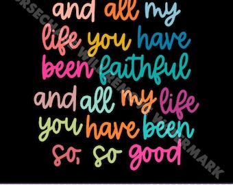 NEW! And all my life you have been faithful, all my life you have been faithful bright color PNG, Goodness of God png, Silhouette Png, Jesus