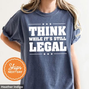 Think While It’s Legal Shirt | Bold Statement Tee | Political Graphic Shirt | Free Speech Top | Activist  Freedom of Thought Comfort Colors