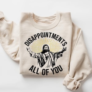Disappointments All Of You T-Shirt, Funny Jesus Meme Shirt, Christianity Shirt Tee, Trendy Religious Sweatshirt, Jesus Loves You Sweater