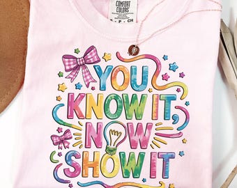 Comfort Colors You Know It Shirt, Now Show It Tshirt, Test Day Tee, You Got This Sweatshirt, Testing Team Apparel, School Matching Outfit