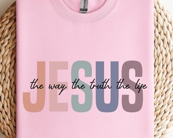 Jesus The Way The Truth The Life Sweatshirt, Faith Christian Religious Sweatshirt, Bible Verse Jesus Lover Christian Sweatshirt for Women