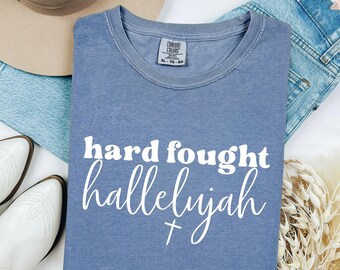 Comfort Color Shirts, Hard Fought Hallelujah Gift for Her Shirt, Christian Inspirational Faith Tee, Religious Bible Verse Her Gifts TShirt