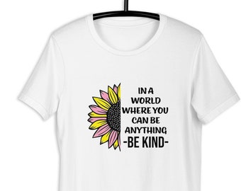 In A World Where You Can Be Anything, Be Kind- Women T-shirt, Sunflower T-shirt, Be Kind T-shirt