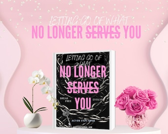 Letting Go of What No Longer Serves You – A Powerful Guide to Breaking Free and Becoming Your Best Self