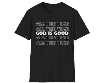 All The Time God Is Good T-Shirt | Christian Faith Tee | Spread His Word