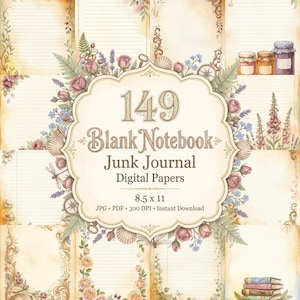 May include: A collection of 149 blank notebook junk journal digital papers in 8.5 x 11 inches. The central label features the text 149 Blank Notebook Junk Journal Digital Papers JPG PDF 300 DPI Instant Download surrounded by floral illustrations.