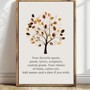 May include: Framed art print featuring a stylized tree with brown and gold leaves. The artwork includes text: "Your favorite quote, poem, lyrics, scripture, custom poem. Your choice of fonts, colors etc. Add names and a date if you wish."