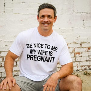 New Dad Shirt, Be Nice to me My Wife is Pregnant Mens T Shirt Pregnancy Announcement, New Father Shirts, Best dad shirt, New Daddy shirts
