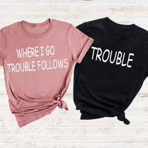 Where I Go Trouble Follows Couple Matching Shirts  Funny Couple Tee Gift For Wife Trouble Shirt Couple Matchings Tshirt Funny Saying Tee