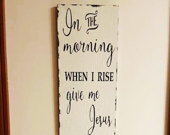 Christian Sign | In the Morning when I rise give me Jesus Sign | 4 Sizes | Christian Deco | Faith sign | Kitchen Sign | Aged or NOT Aged