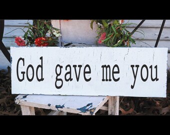 Wedding Signs | God gave me you Signs | Nursery Signs | Self Standing | 18X7 | Vintage Style | Cottage Shabby Signs | Anniversary sign