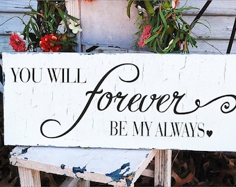 You Will Forever Be My Always Sign | 3 Sizes | Romantic Signs| Kitchen Signs | Farm House Signs | Family Signs | Anniversary Signs