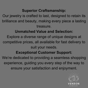 May include: Text on a gray background that reads "Superior Craftsmanship: Our jewelry is crafted to last, designed to retain its brilliance and beauty, making every piece a lasting treasure. Unmatched Value and Selection: Explore a diverse range of unique designs at competitive prices, all available for fast delivery to suit your needs. Exceptional Customer Support: We're dedicated to providing a seamless shopping experience, guiding you every step of the way to ensure your satisfaction and enjoyment." Below the text is a logo that reads "VENRON JEWELRY" with a stylized image of two interlocking rings.