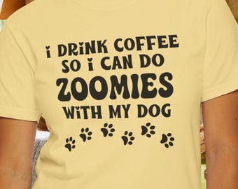 I Drink Coffee Dog Shirt Funny Dog Zoomies Tee, Trendy Unisex Comfort Colors® T-shirt