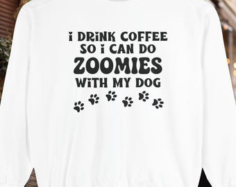 I Drink Coffee Dog Sweatshirt Funny Dog Zoomies shirt, Trendy Unisex Comfort Colors® Sweatshirt