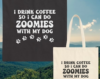 Dog Theme Everyday Shopping or Book Bag I Drink Coffee so I can do Zoomies with my Dog Canvas Tote Bag for Pet Lover